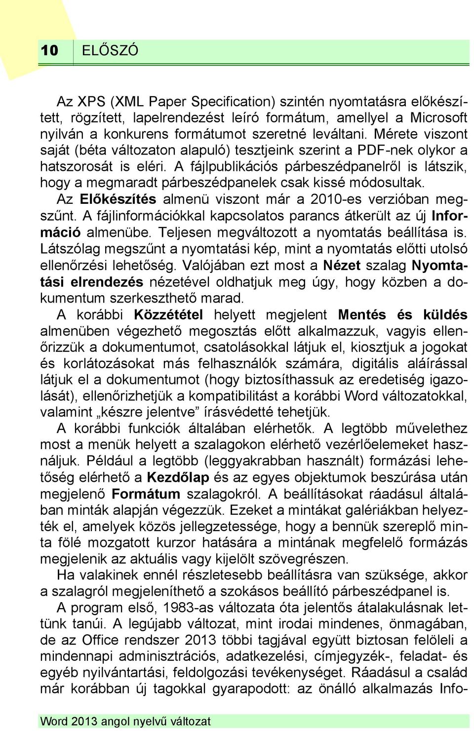 A fájlpublikációs párbeszédpanelről is látszik, hogy a megmaradt párbeszédpanelek csak kissé módosultak. Az Előkészítés almenü viszont már a 2010-es verzióban megszűnt.