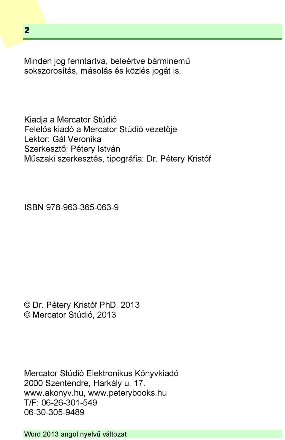Műszaki szerkesztés, tipográfia: Dr. Pétery Kristóf ISBN 978-963-365-063-9 Dr.