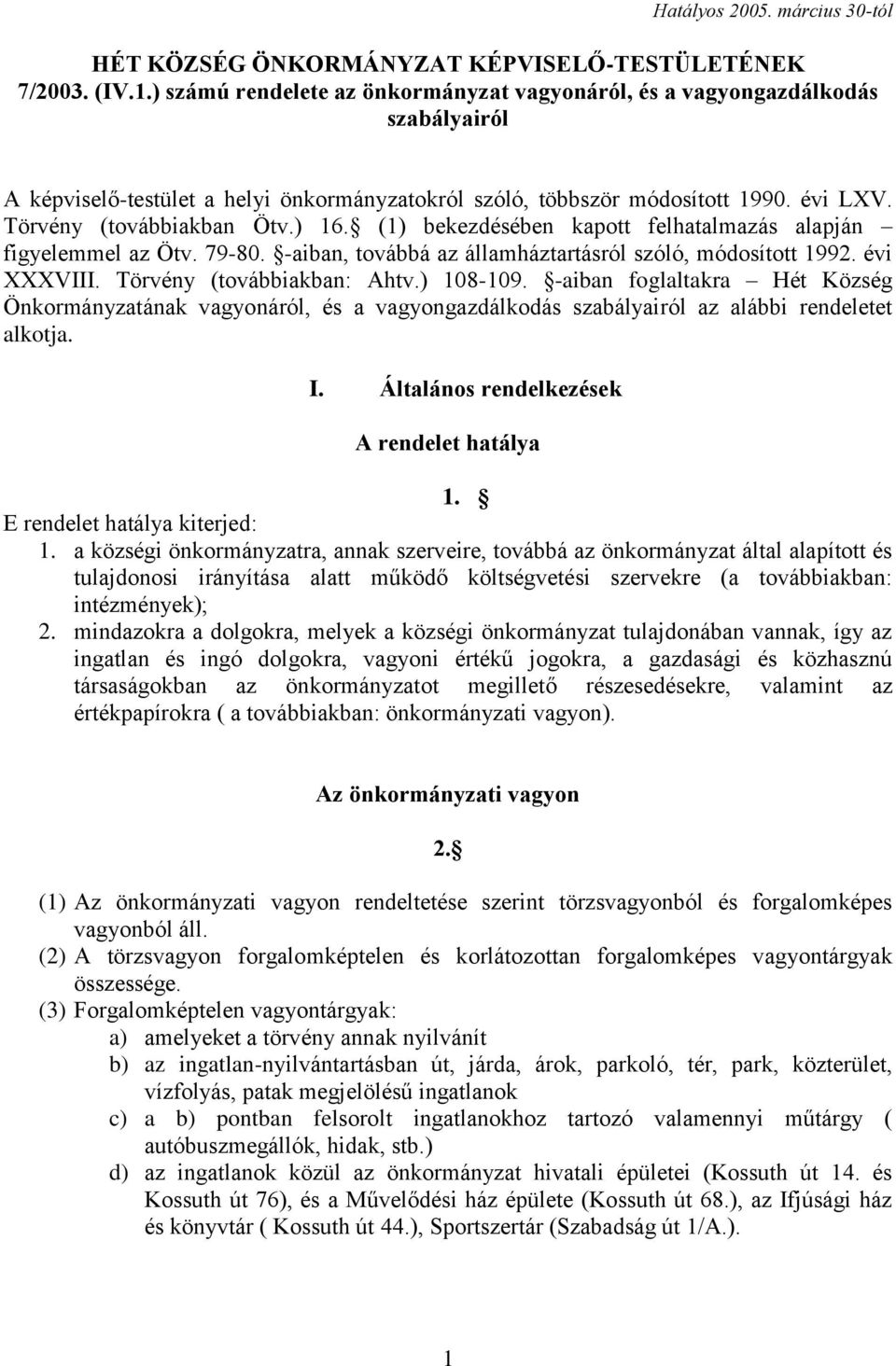 ) 16. (1) bekezdésében kapott felhatalmazás alapján figyelemmel az Ötv. 79-80. -aiban, továbbá az államháztartásról szóló, módosított 1992. évi XXXVIII. Törvény (továbbiakban: Ahtv.) 108-109.