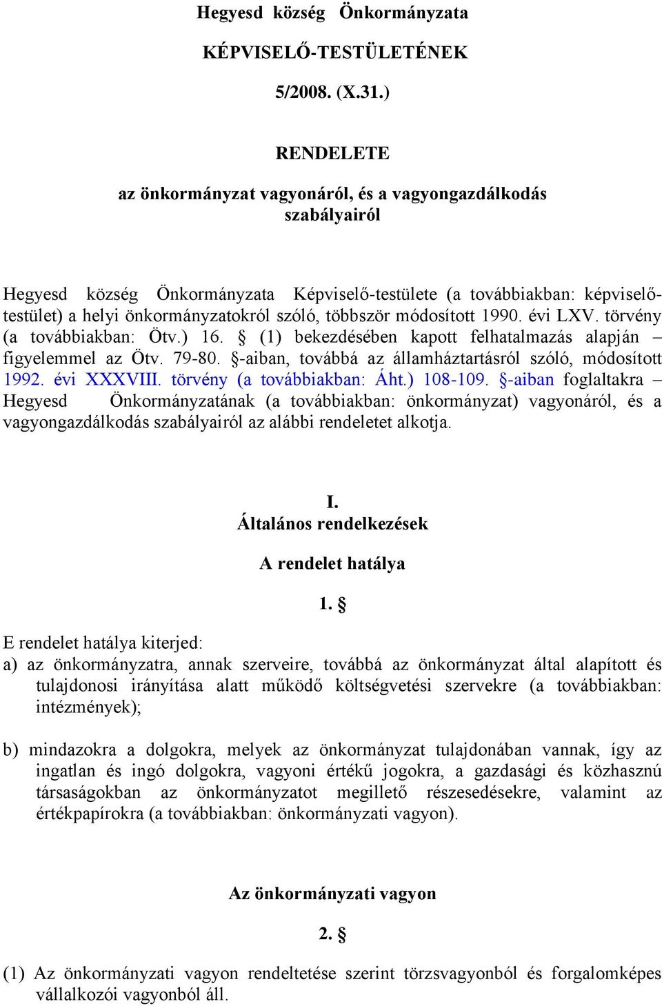 többször módosított 1990. évi LXV. törvény (a továbbiakban: Ötv.) 16. (1) bekezdésében kapott felhatalmazás alapján figyelemmel az Ötv. 79-80.