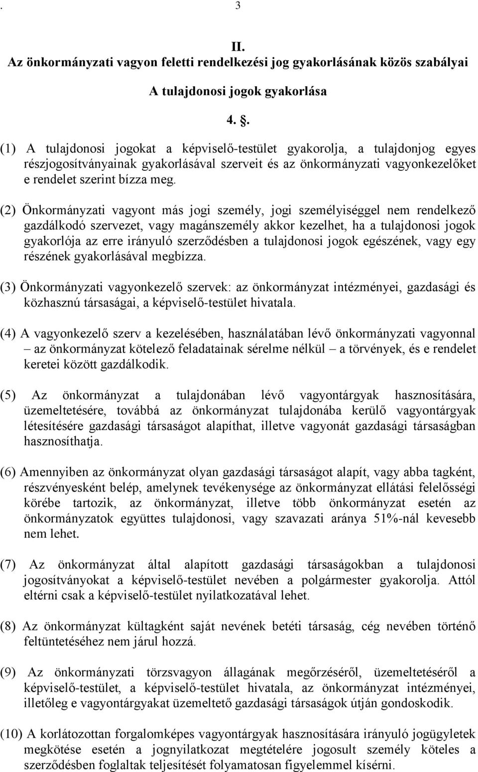 (2) Önkormányzati vagyont más jogi személy, jogi személyiséggel nem rendelkező gazdálkodó szervezet, vagy magánszemély akkor kezelhet, ha a tulajdonosi jogok gyakorlója az erre irányuló szerződésben