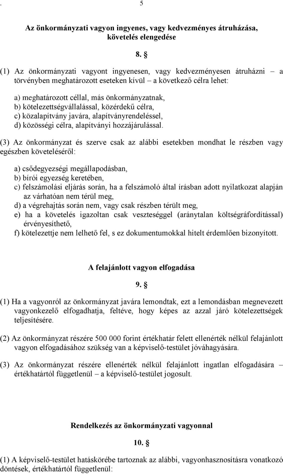 kötelezettségvállalással, közérdekű célra, c) közalapítvány javára, alapítványrendeléssel, d) közösségi célra, alapítványi hozzájárulással.