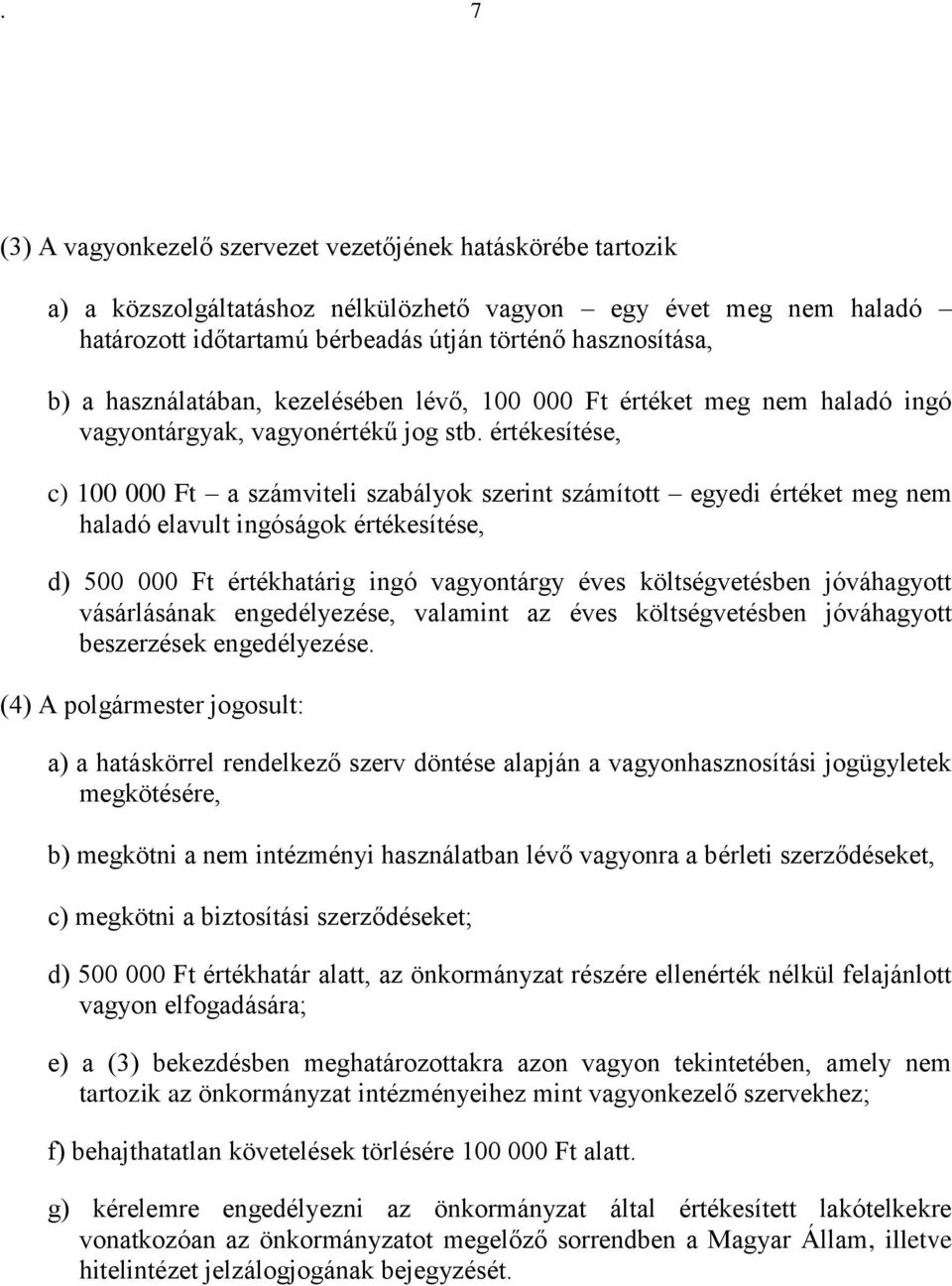 értékesítése, c) 100 000 Ft a számviteli szabályok szerint számított egyedi értéket meg nem haladó elavult ingóságok értékesítése, d) 500 000 Ft értékhatárig ingó vagyontárgy éves költségvetésben