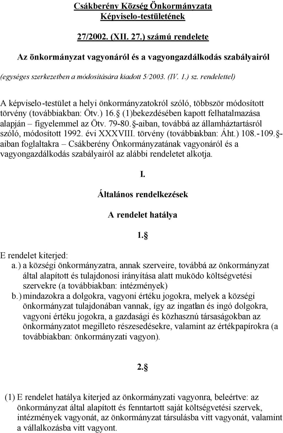 79-80. -aiban, továbbá az államháztartásról szóló, módosított 1992. évi XXXVIII. törvény (továbbiakban: Áht.) 108.-109.