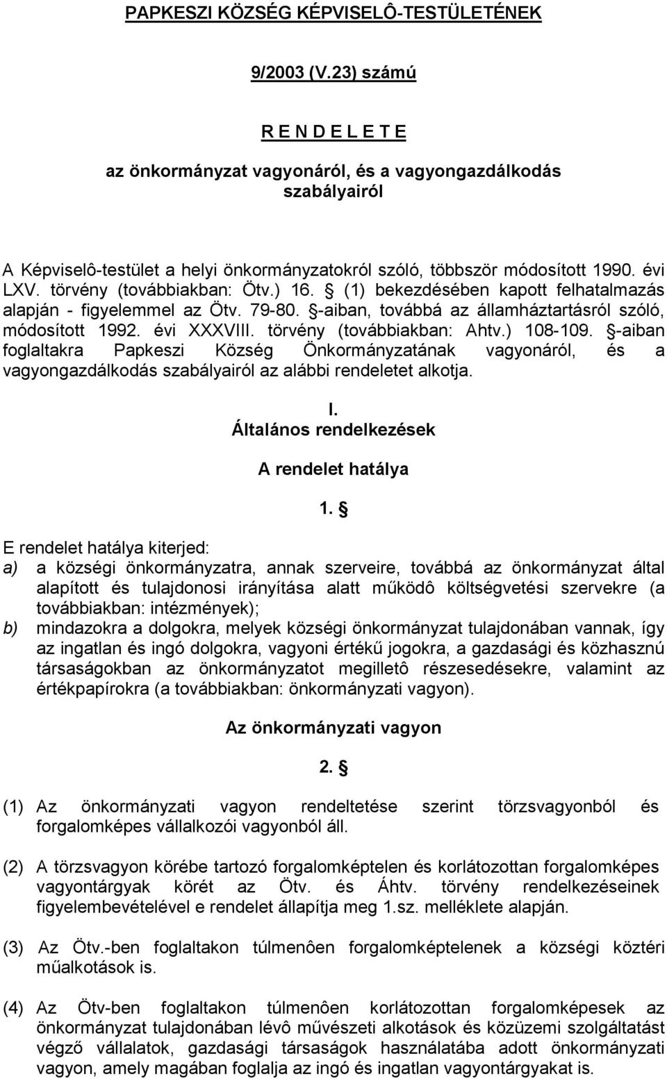 törvény (továbbiakban: Ötv.) 16. (1) bekezdésében kapott felhatalmazás alapján - figyelemmel az Ötv. 79-80. -aiban, továbbá az államháztartásról szóló, módosított 1992. évi XXXVIII.