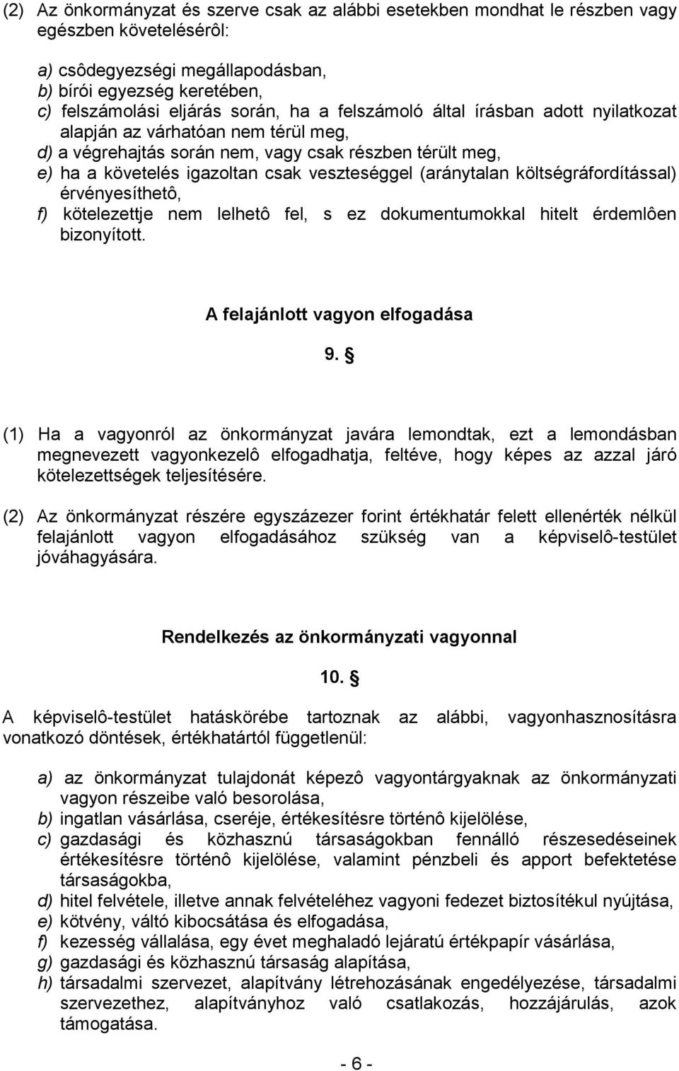 költségráfordítással) érvényesíthetô, f) kötelezettje nem lelhetô fel, s ez dokumentumokkal hitelt érdemlôen bizonyított. A felajánlott vagyon elfogadása 9.