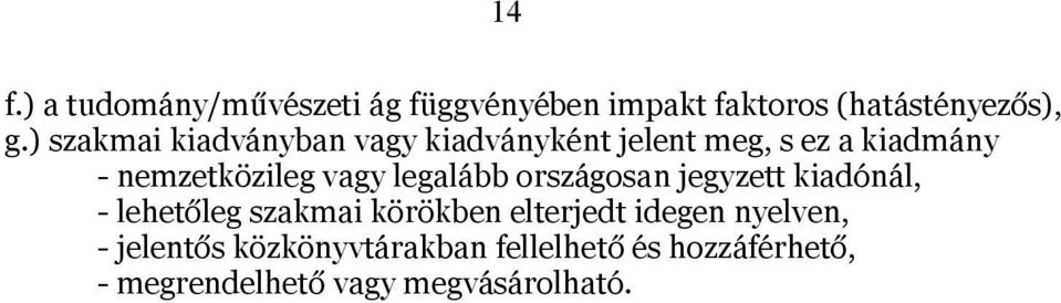 legalább országosan jegyzett kiadónál, - lehetőleg szakmai körökben elterjedt idegen