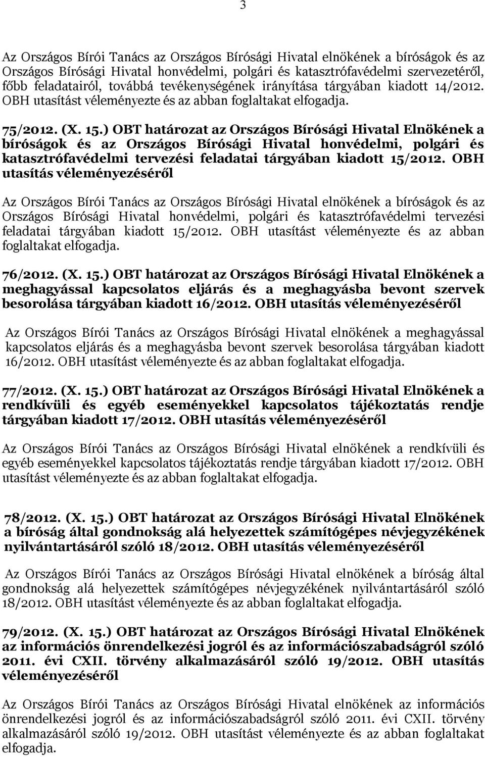 ) OBT határozat az Országos Bírósági Hivatal Elnökének a bíróságok és az Országos Bírósági Hivatal honvédelmi, polgári és katasztrófavédelmi tervezési feladatai tárgyában kiadott 15/2012.