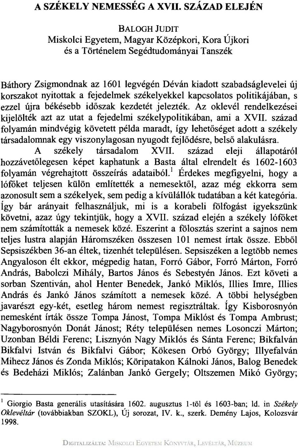 nyitottak a fejedelmek székelyekkel kapcsolatos politikájában, s ezzel újra békésebb időszak kezdetét jelezték.