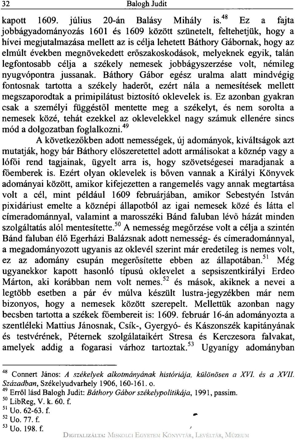 erőszakoskodások, melyeknek egyik, talán legfontosabb célja a székely nemesek jobbágy szerzése volt, némileg nyugvópontra jussanak.