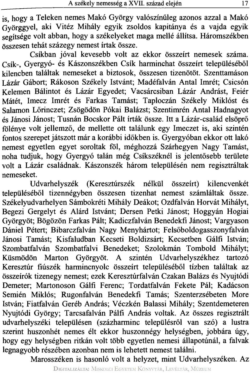 maga mellé állítsa. Háromszékben összesen tehát százegy nemest írtak össze. Csíkban jóval kevesebb volt az ekkor összeírt nemesek száma.