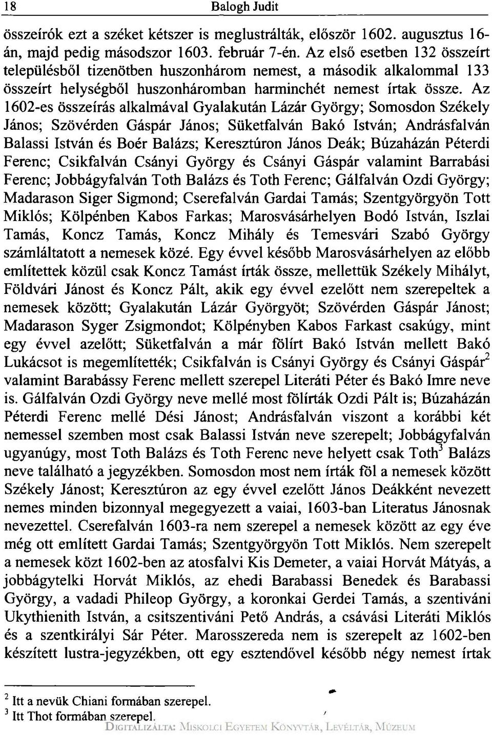 Az 1602-es összeírás alkalmával Gyalakután Lázár György; Somosdon Székely János; Szövérden Gáspár János; Süketfalván Bakó István; Andrásfalván Balassi István és Boér Balázs; Keresztúron János Deák;