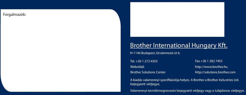 hu http://solutions.brother.com A kiadás valamennyi specifikációja helyes.