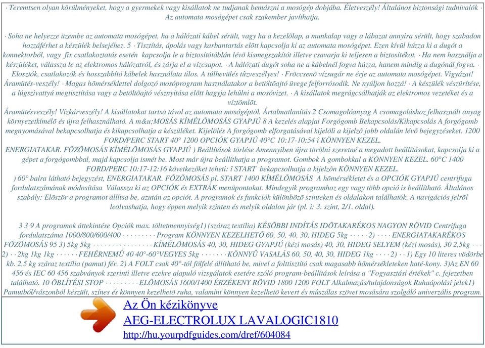 5 Tisztítás, ápolás vagy karbantartás elõtt kapcsolja ki az automata mosógépet.