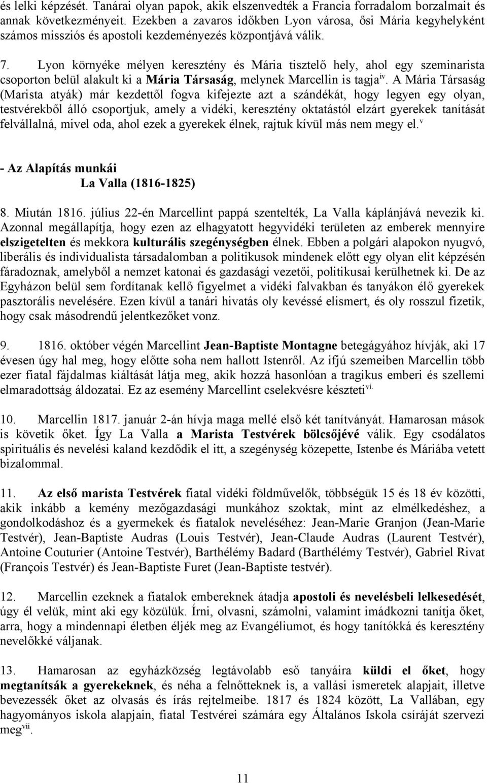 Lyon környéke mélyen keresztény és Mária tisztelő hely, ahol egy szeminarista csoporton belül alakult ki a Mária Társaság, melynek Marcellin is tagja iv.