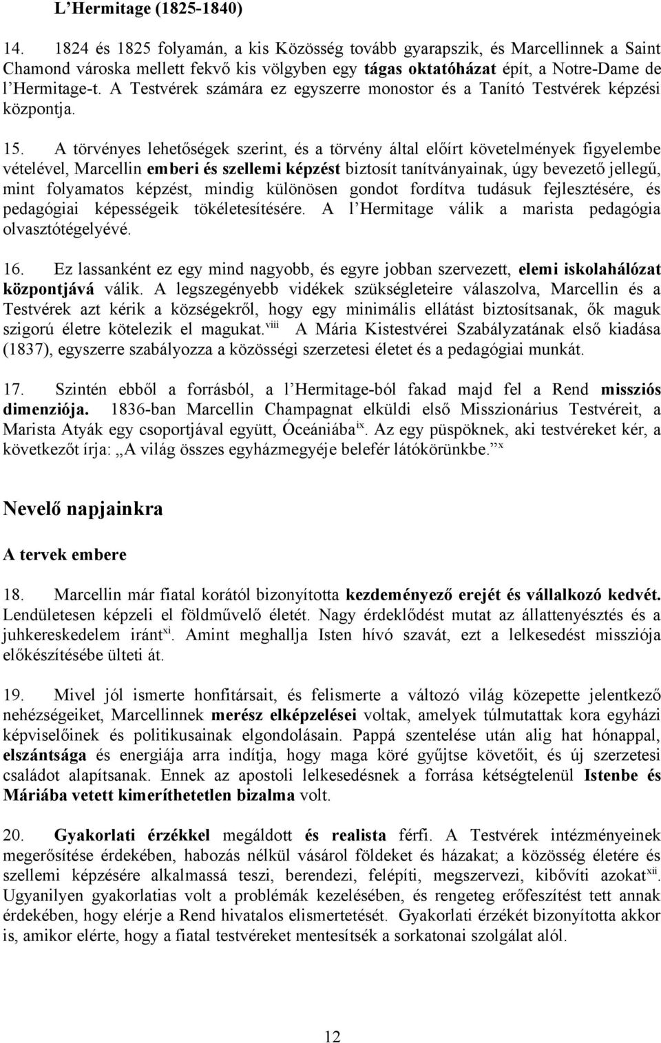 A Testvérek számára ez egyszerre monostor és a Tanító Testvérek képzési központja. 15.