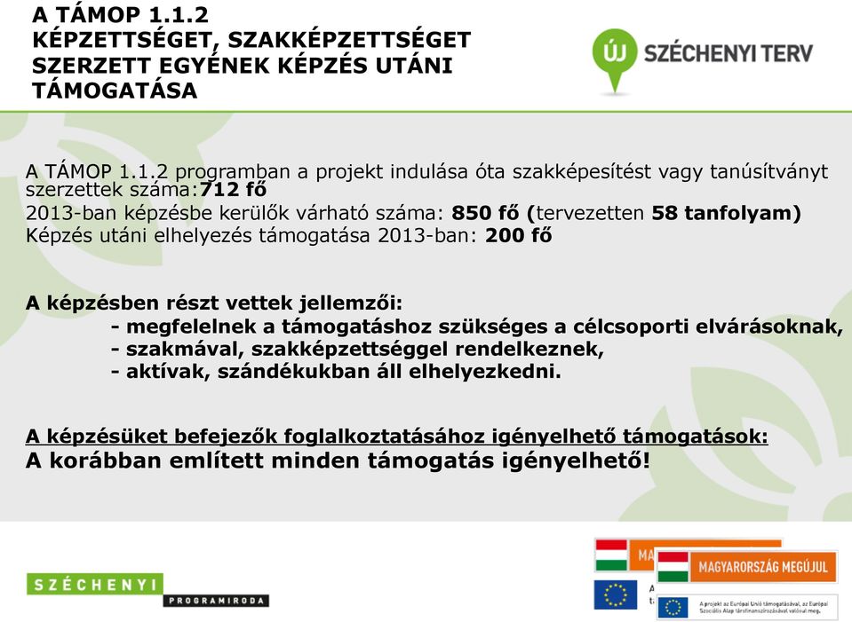 2 programban a projekt indulása óta szakképesítést vagy tanúsítványt szerzettek száma:712 fő 2013-ban képzésbe kerülők várható száma: 850 fő (tervezetten 58