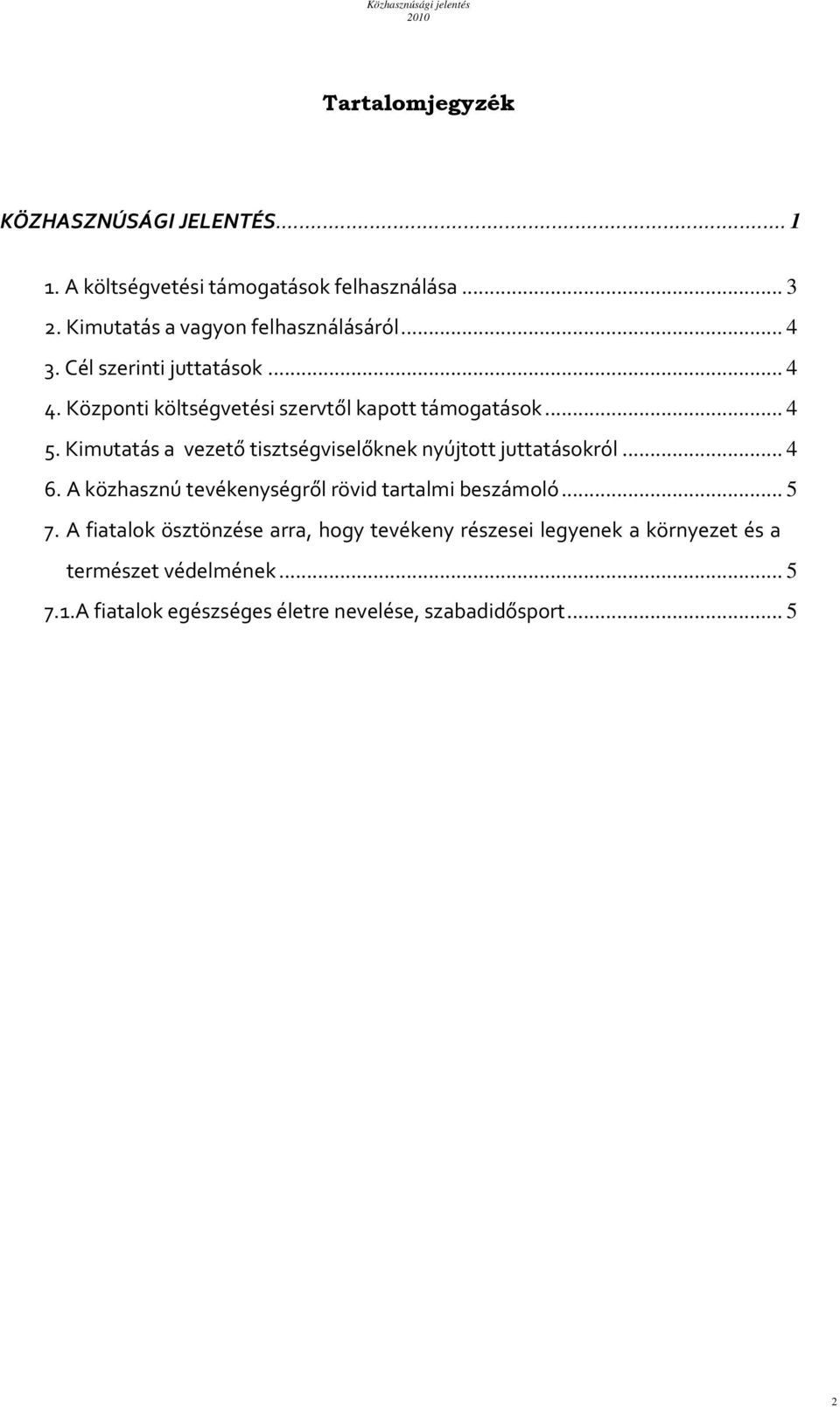 Kimutatás a vezető tisztségviselőknek nyújtott juttatásokról... 4 6. A közhasznú tevékenységről rövid tartalmi beszámoló... 5 7.