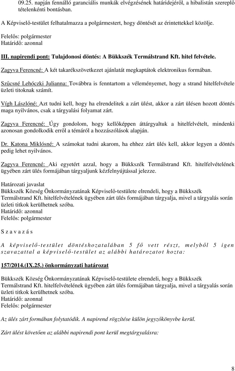 Zagyva Ferencné: A két takarékszövetkezet ajánlatát megkaptátok elektronikus formában.