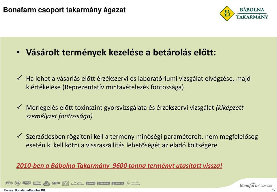 vizsgálat (kiképzett személyzet fontossága) Szerződésben rögzíteni kell a termény minőségi paramétereit, nem megfelelőség