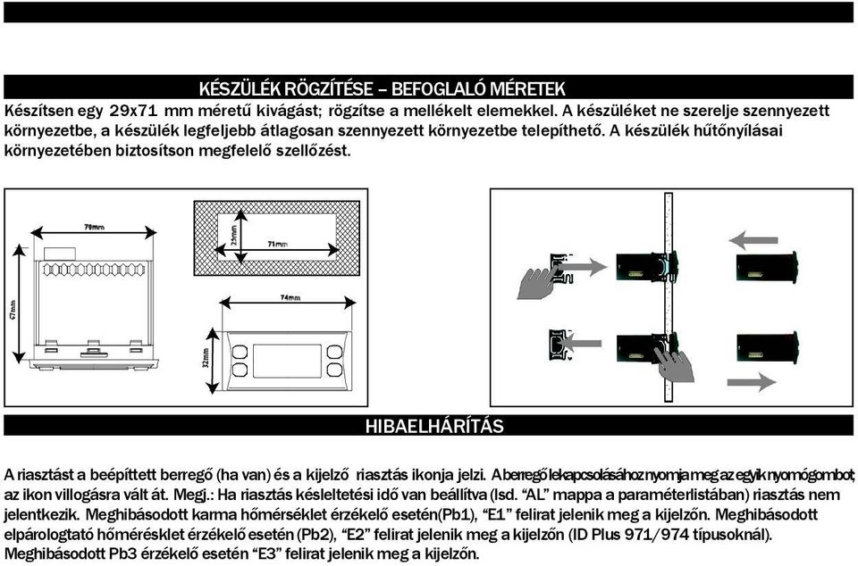 70m m 71m m 74m m HIBAELHÄRÇTÄS A riasztåst a beápättett berregő (ha van) ás a kijelző riasztås ikonja jelzi. A berregő lekapcsolåsåhoz nyomja meg az egyik nyomégombot; az ikon villogåsra vålt åt.