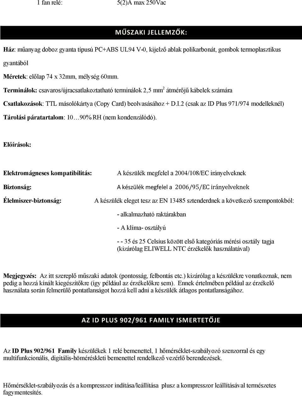 2 (csak az ID Plus 971/974 modelleknçl) TÉrolÉsi pératartalom: 10 90% RH (nem kondenzålédé).