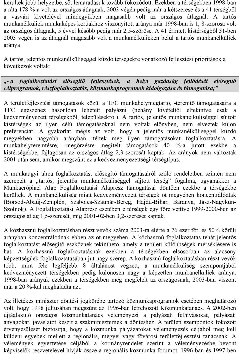 A tartós munkanélküliek munkaképes korúakhoz viszonyított aránya már 1998-ban is 1, 8-szorosa volt az országos átlagnak, 5 évvel később pedig már 2,5-szöröse.