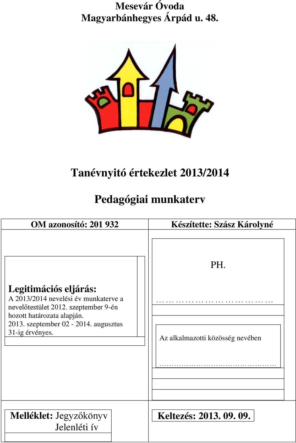 Legitimációs eljárás: A 2013/2014 nevelési év munkaterve a nevelőtestület 2012.