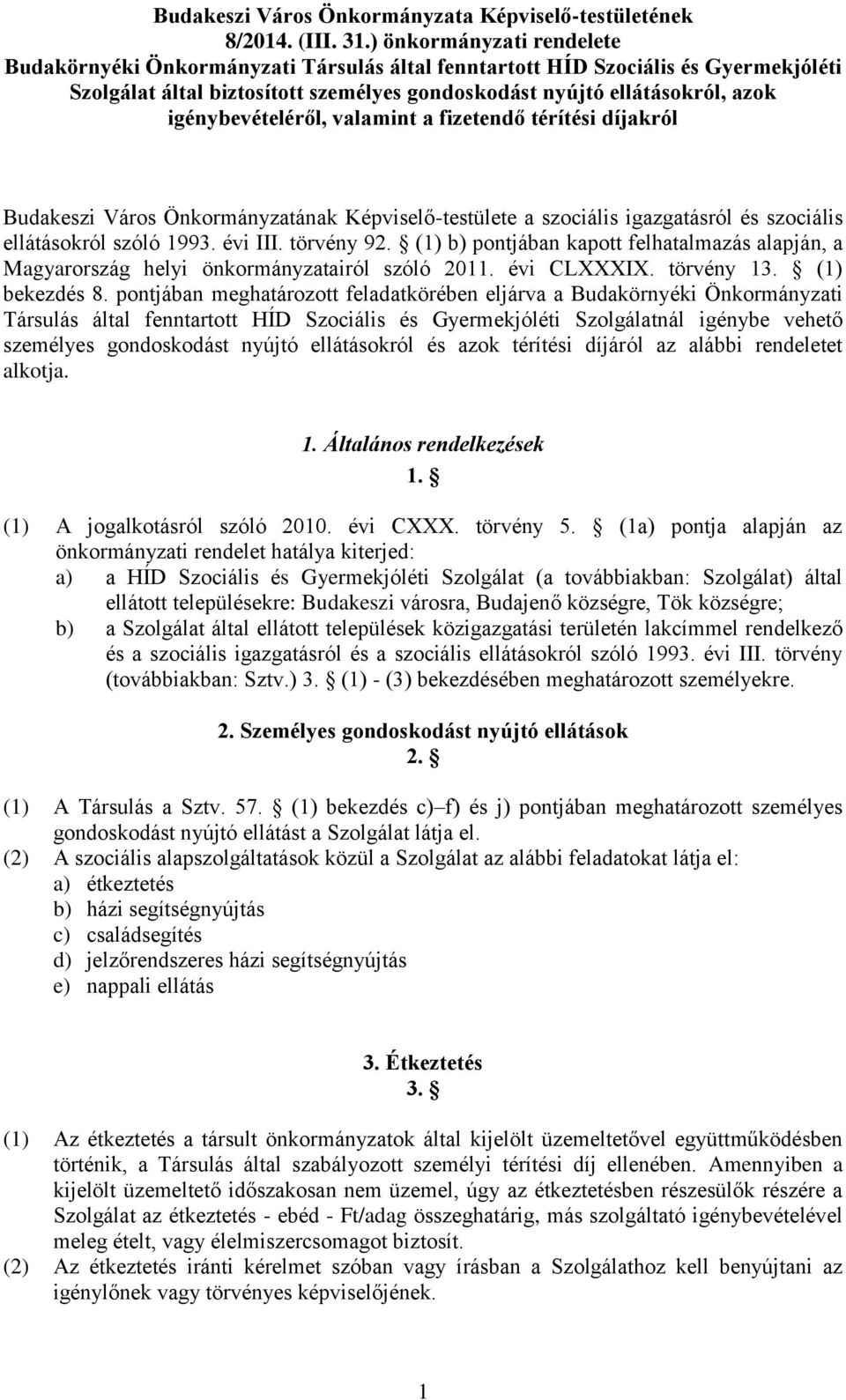 igénybevételéről, valamint a fizetendő térítési díjakról Budakeszi Város Önkormányzatának Képviselő-testülete a szociális igazgatásról és szociális ellátásokról szóló 1993. évi III. törvény 92.