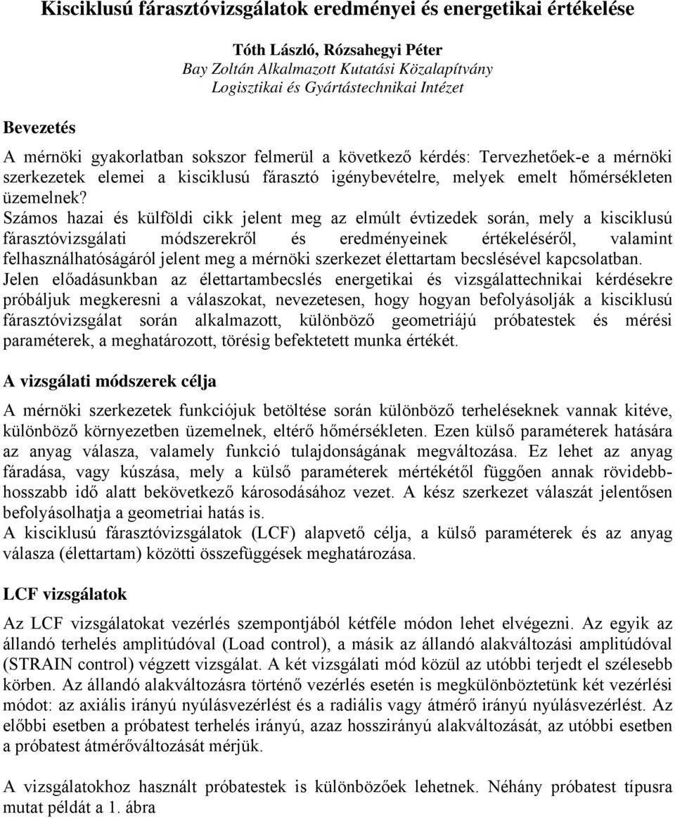 Számos hazai és külföldi cikk jelent meg az elmúlt évtizedek során, mely a kisciklusú fárasztóvizsgálati módszerekről és eredményeinek értékeléséről, valamint felhasználhatóságáról jelent meg a