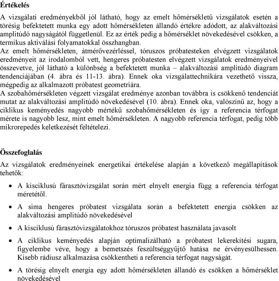 Az emelt hőmérsékleten, átmérővezérléssel, tóruszos próbatesteken elvégzett vizsgálatok eredményeit az irodalomból vett, hengeres próbatesten elvégzett vizsgálatok eredményeivel összevetve, jól