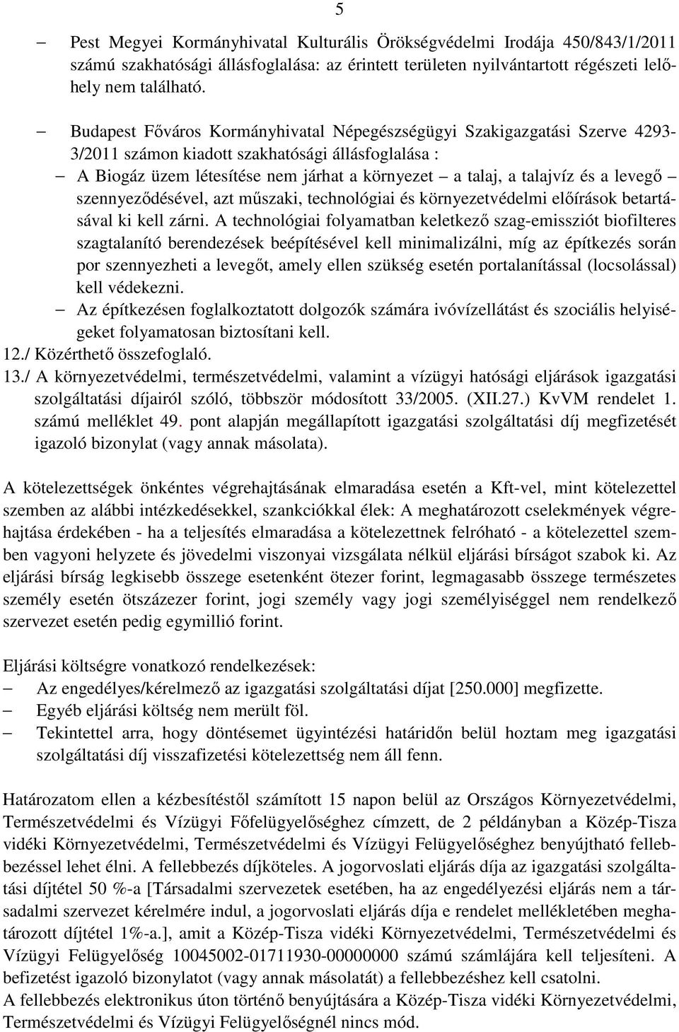 levegı szennyezıdésével, azt mőszaki, technológiai és környezetvédelmi elıírások betartásával ki kell zárni.