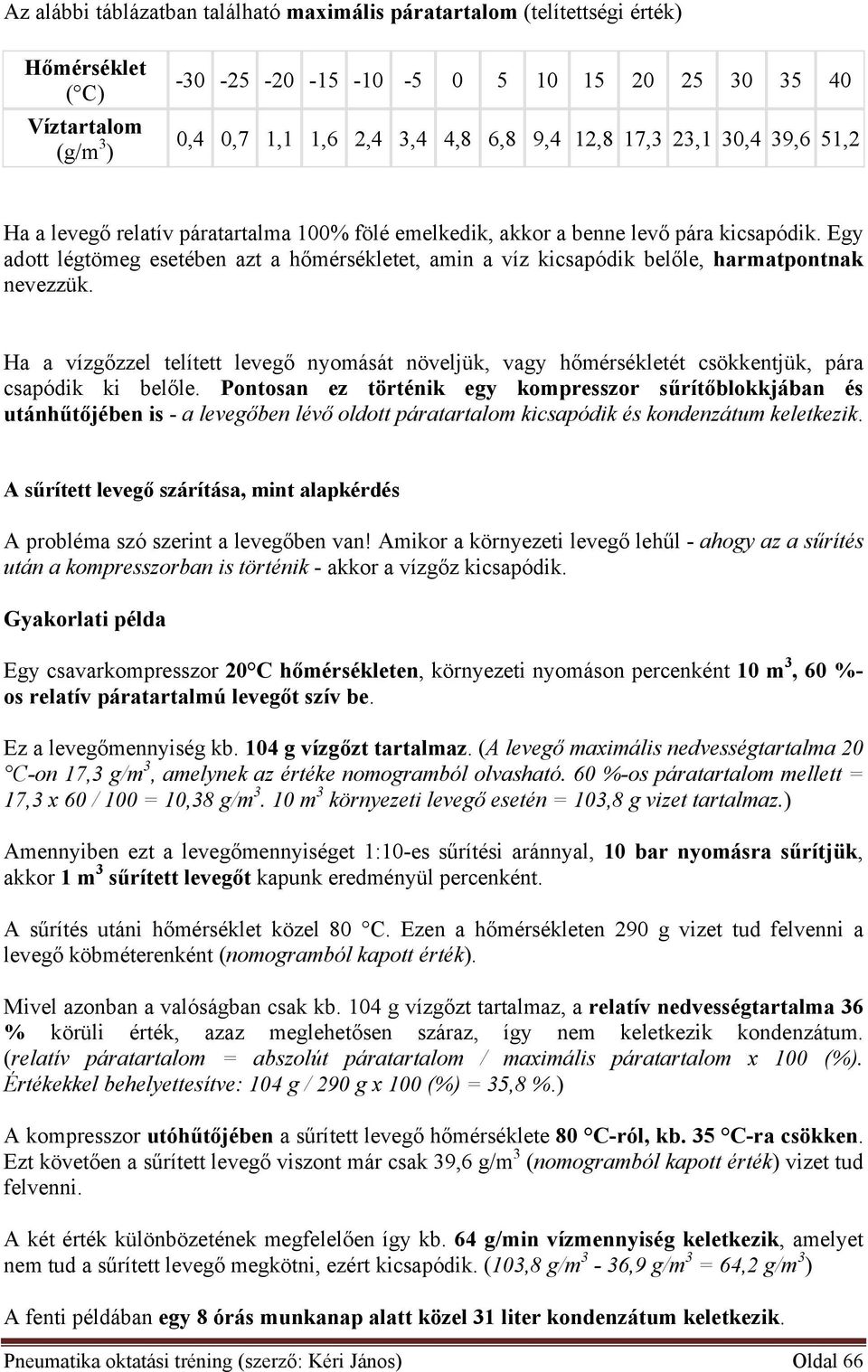 Egy adott légtömeg esetében azt a hőmérsékletet, amin a víz kicsapódik belőle, harmatpontnak nevezzük.