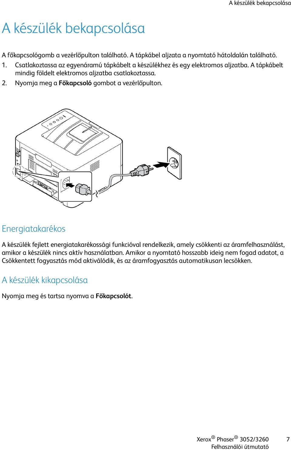 Nyomja meg a Főkapcsoló gombot a vezérlőpulton.