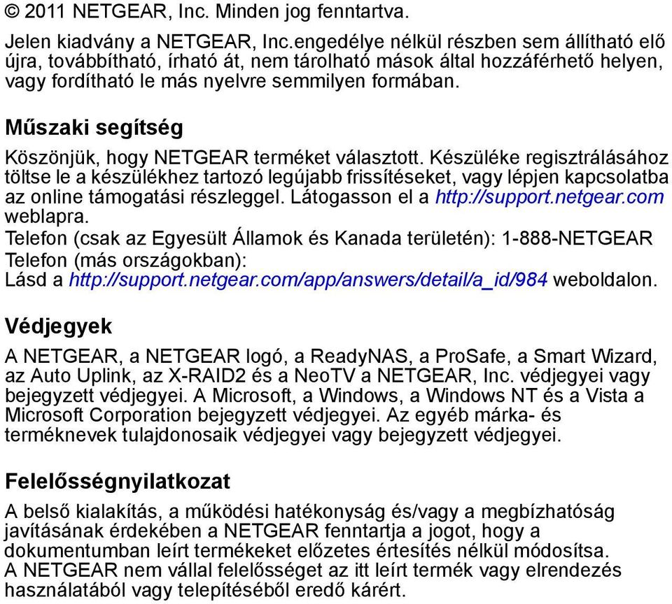 Műszaki segítség Köszönjük, hogy NETGEAR terméket választott.