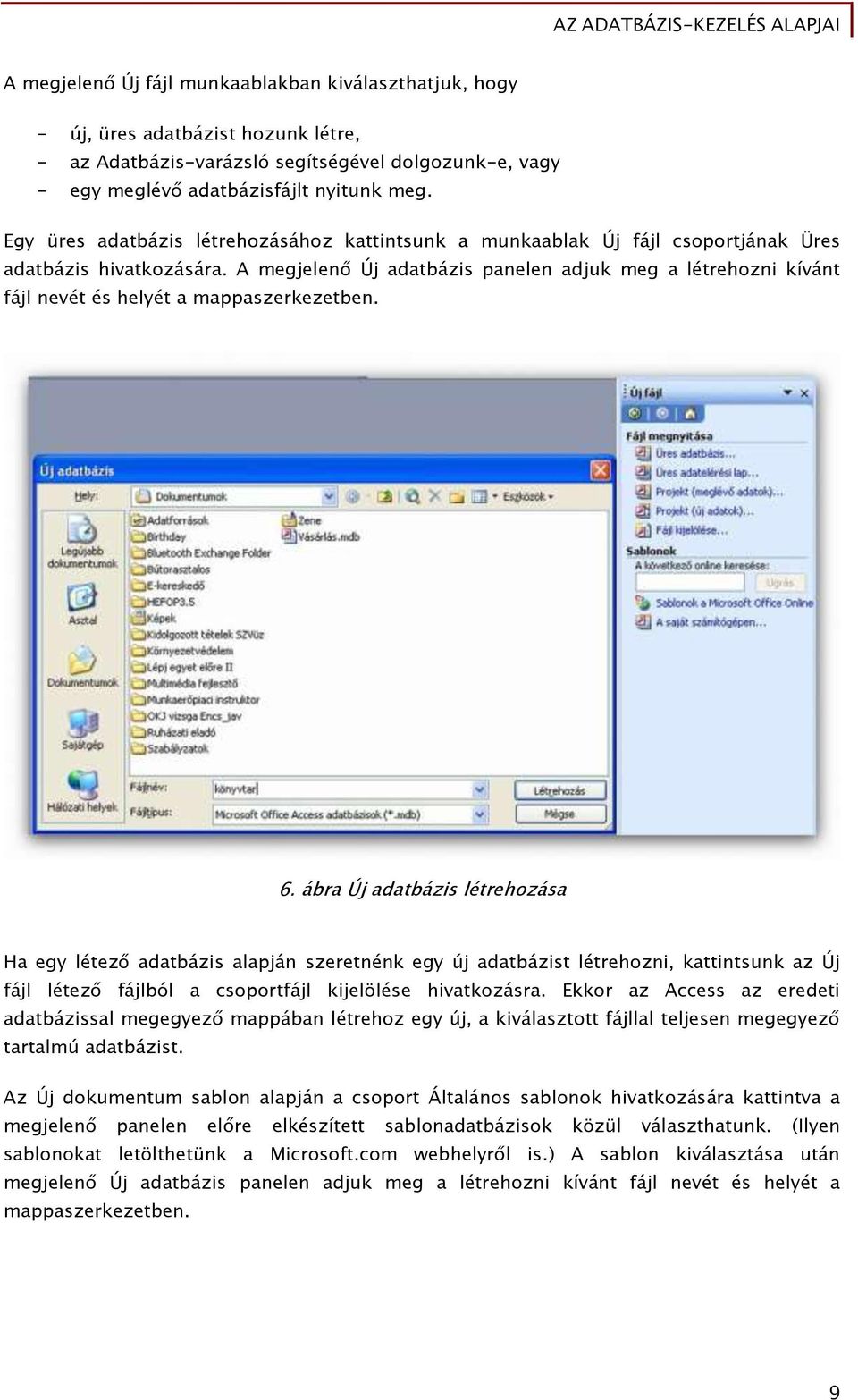A megjelenő Új adatbázis panelen adjuk meg a létrehozni kívánt fájl nevét és helyét a mappaszerkezetben. 6.