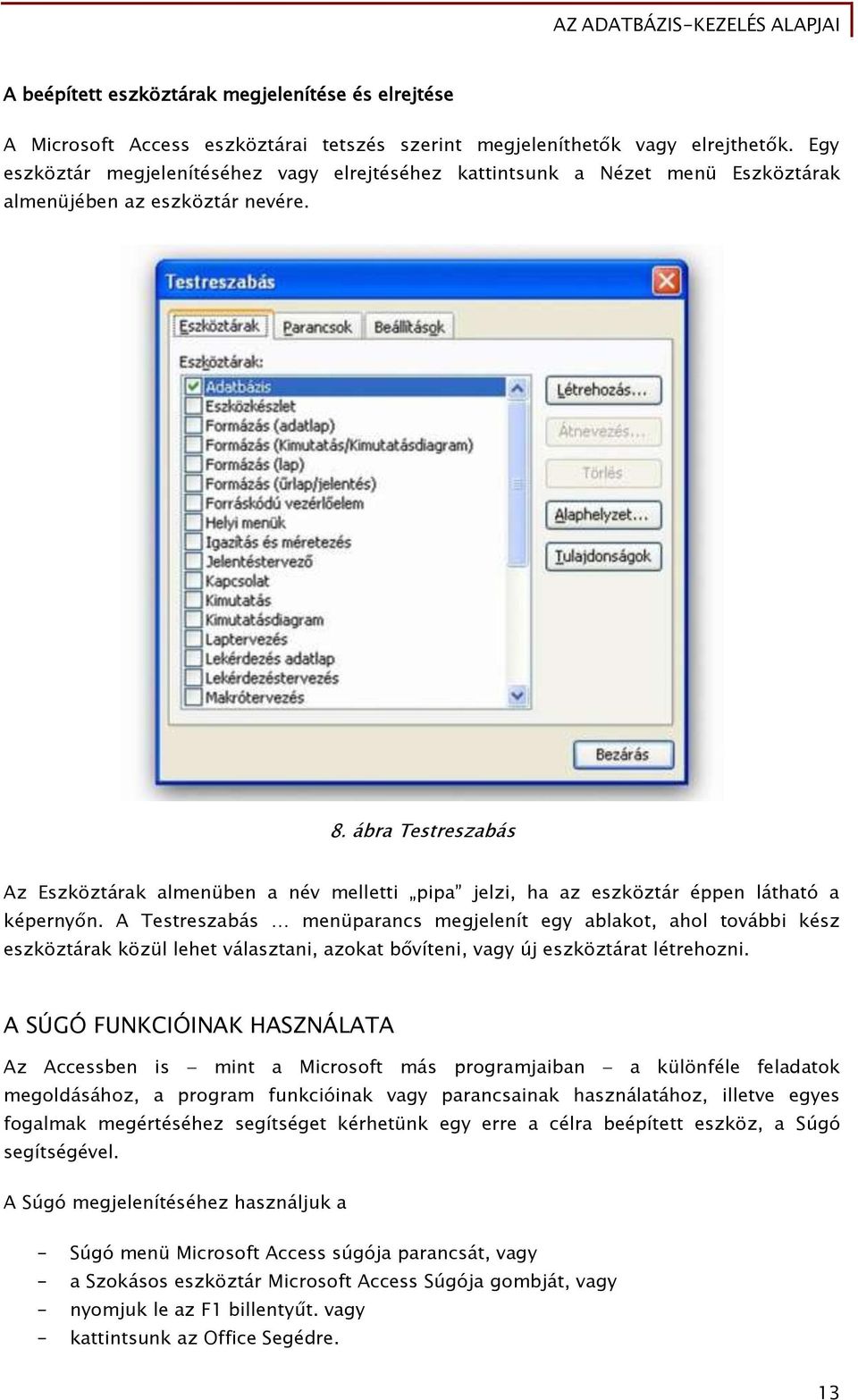 ábra Testreszabás Az Eszköztárak almenüben a név melletti pipa jelzi, ha az eszköztár éppen látható a képernyőn.