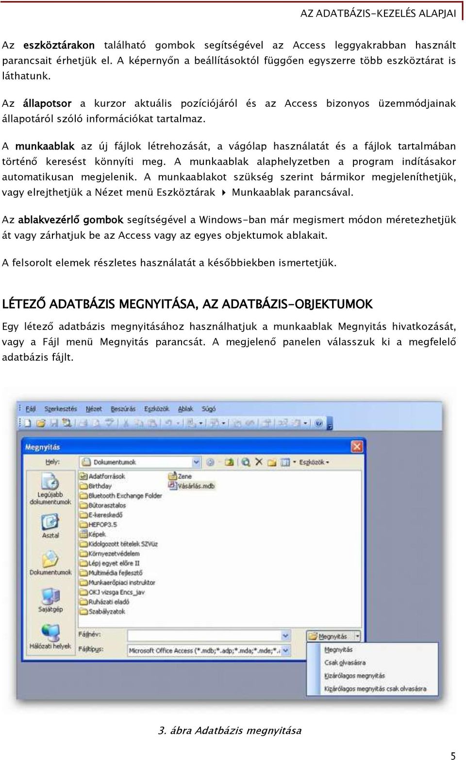 A munkaablak az új fájlok létrehozását, a vágólap használatát és a fájlok tartalmában történő keresést könnyíti meg. A munkaablak alaphelyzetben a program indításakor automatikusan megjelenik.