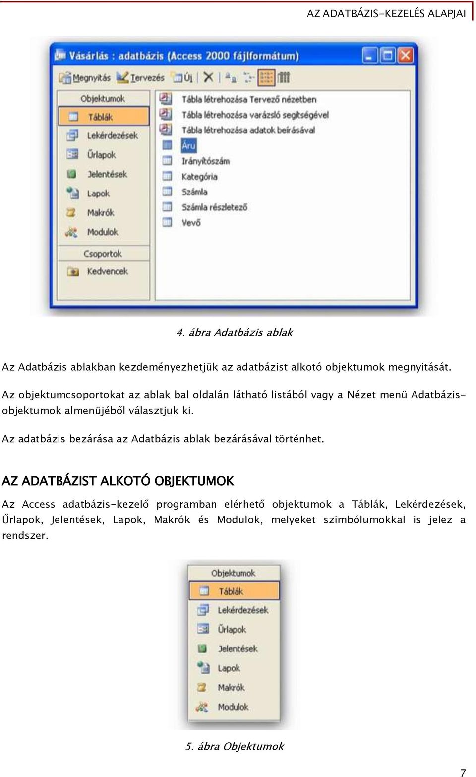 Az adatbázis bezárása az Adatbázis ablak bezárásával történhet.