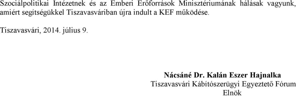 Tiszavasváriban újra indult a KEF működése. Tiszavasvári, 2014.