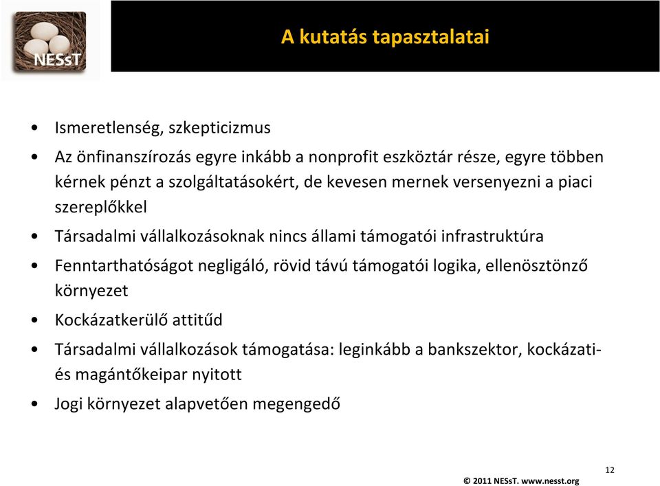 infrastruktúra Fenntarthatóságot negligáló, rövid távú támogatói logika, ellenösztönző környezet Kockázatkerülő attitűd Társadalmi