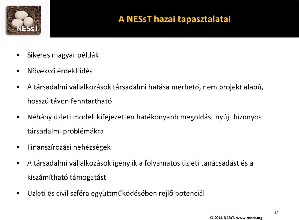 bizonyos társadalmi problémákra Finanszírozási nehézségek A társadalmi vállalkozások igénylik a folyamatos üzleti