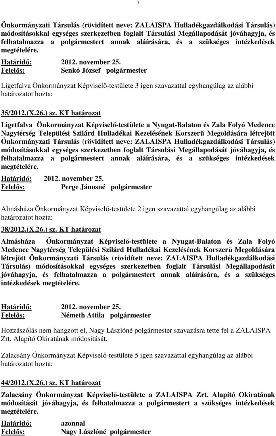 KT határozat Ligetfalva Önkormányzat Képviselő-testülete a Nyugat-Balaton és Zala Folyó Medence Nagytérség Települési Szilárd Hulladékai Kezelésének Korszerű Megoldására létrejött Önkormányzati