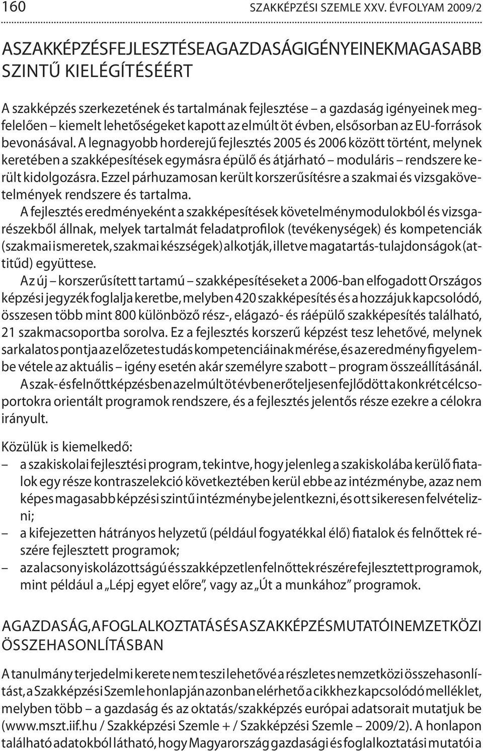 lehetőségeket kapott az elmúlt öt évben, elsősorban az EU-források bevonásával.
