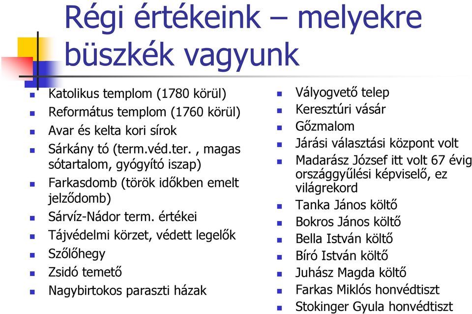 értékei Tájvédelmi körzet, védett legelők Szőlőhegy Zsidó temető Nagybirtokos paraszti házak Vályogvető telep Keresztúri vásár Gőzmalom Járási választási