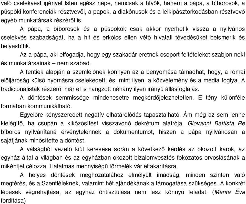 Az a pápa, aki elfogadja, hogy egy szakadár eretnek csoport feltételeket szabjon neki és munkatársainak nem szabad.
