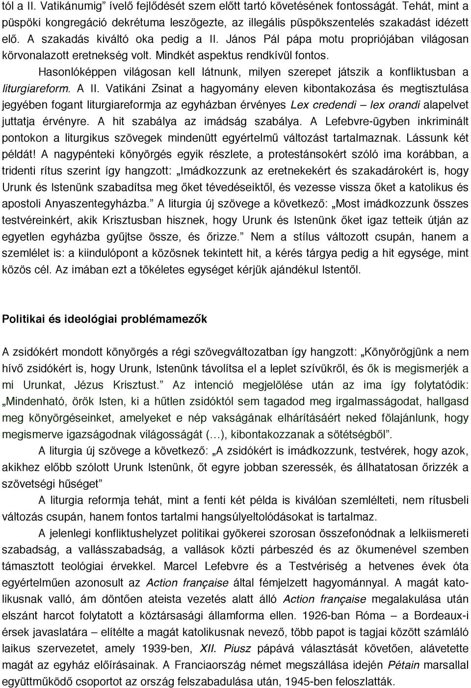 Hasonlóképpen világosan kell látnunk, milyen szerepet játszik a konfliktusban a liturgiareform. A II.