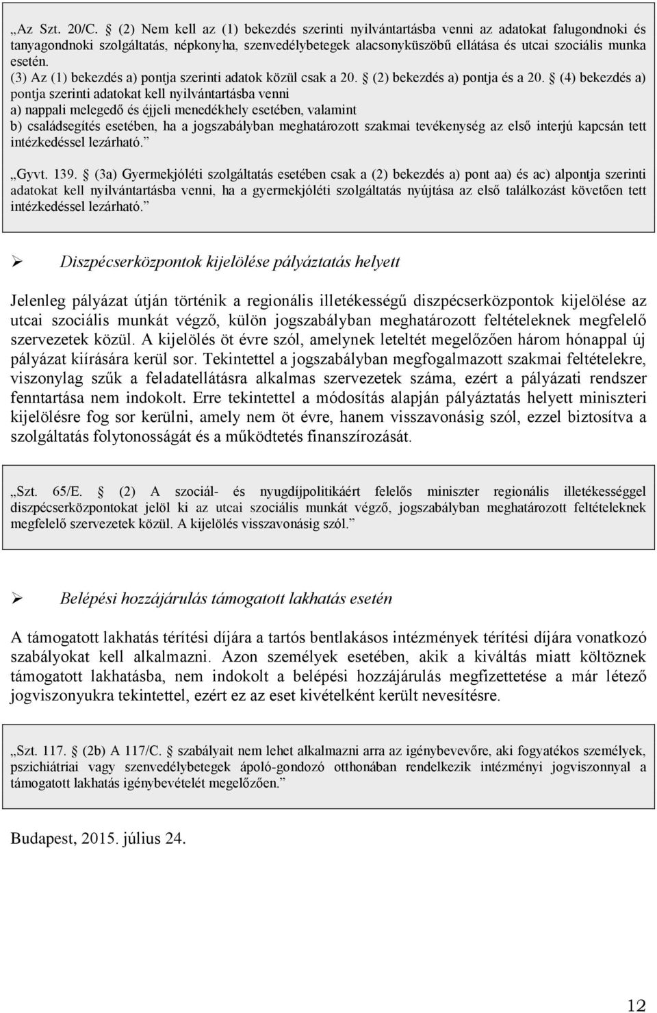 esetén. (3) Az (1) bekezdés a) pontja szerinti adatok közül csak a 20. (2) bekezdés a) pontja és a 20.