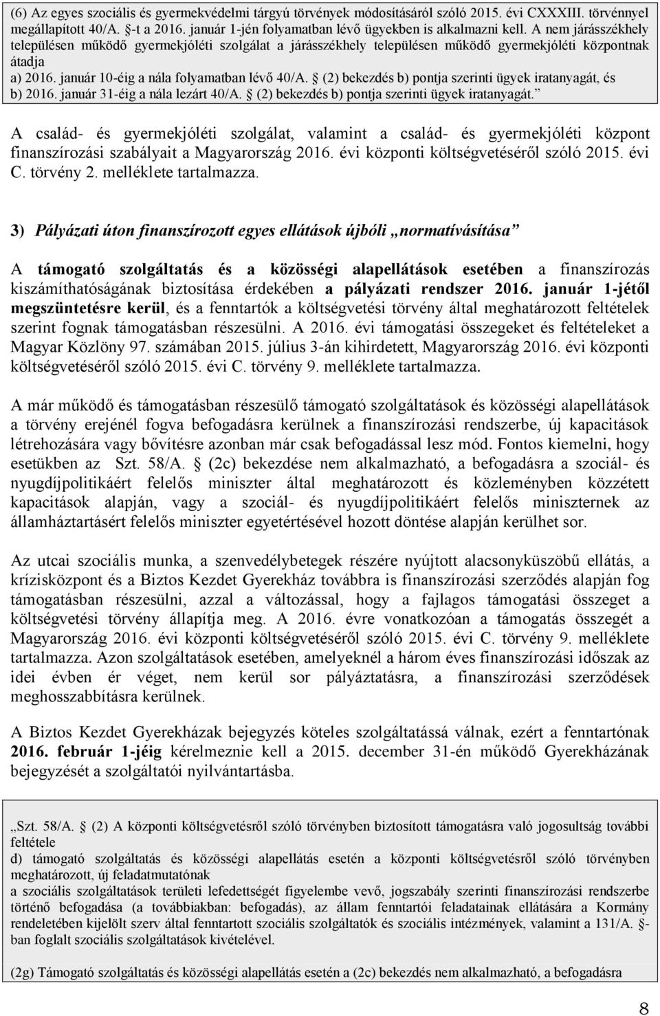 (2) bekezdés b) pontja szerinti ügyek iratanyagát, és b) 2016. január 31-éig a nála lezárt 40/A. (2) bekezdés b) pontja szerinti ügyek iratanyagát.