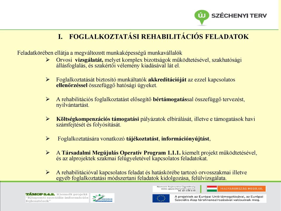 A rehabilitációs foglalkoztatást elősegítő bértámogatással összefüggő tervezést, nyilvántartást.